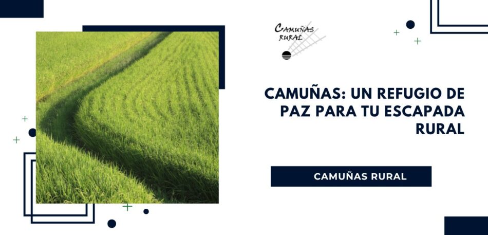 Camuñas: Un Refugio de Paz para tu Escapada Rural