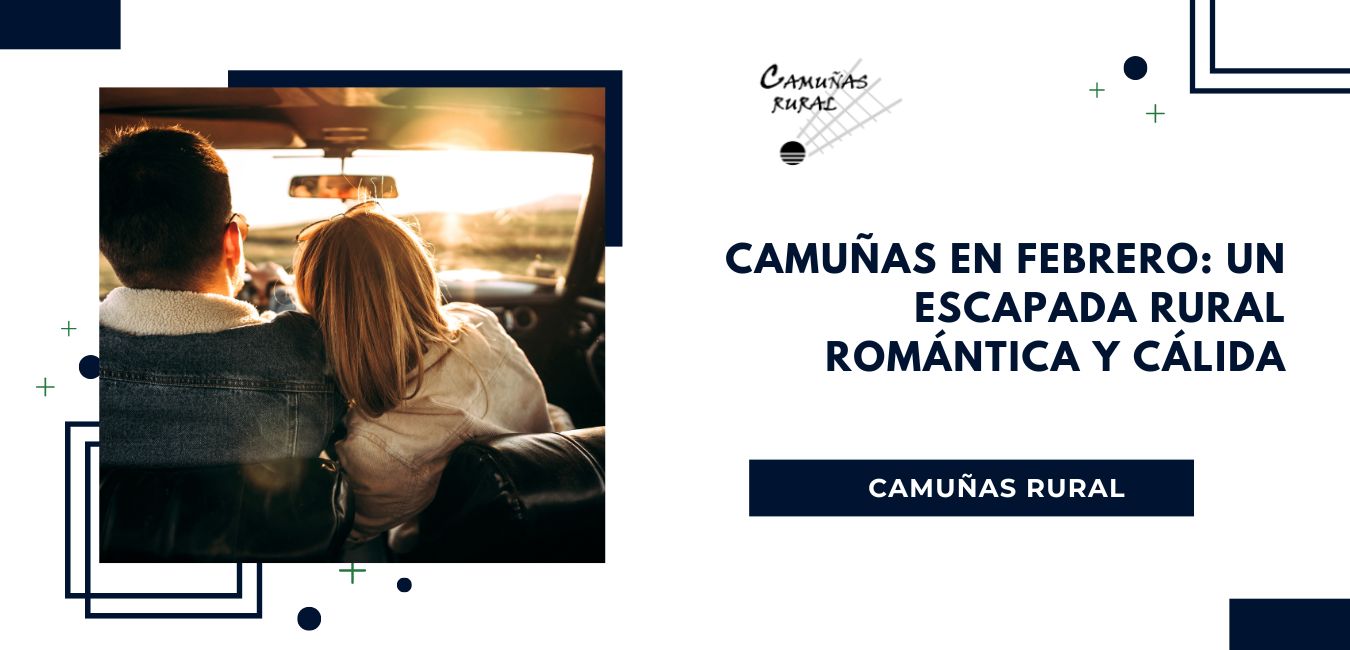 Camuñas en Febrero: Un Escapada Rural Romántica y Cálida