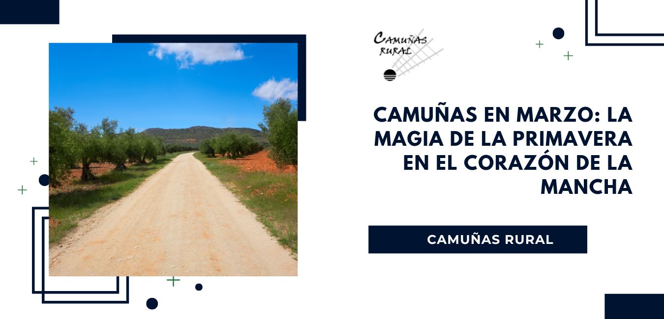 Camuñas en Marzo: La Magia de la Primavera en el Corazón de La Mancha